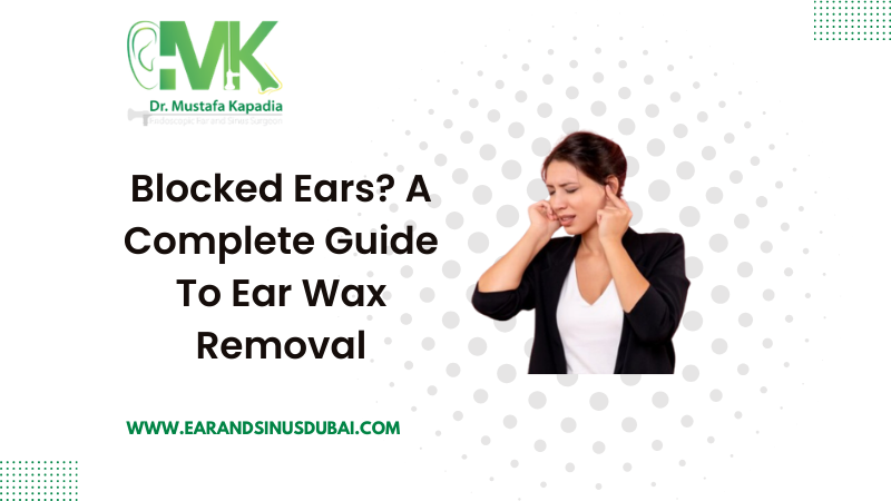 Blocked ears? A complete guide to ear wax removal